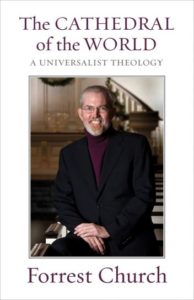 The Cathedral of the World: Universalist Theology (Boston: Beacon, 2009)