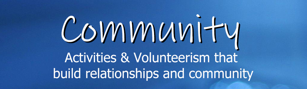 Community - activities and volunteerism that build relationships and community