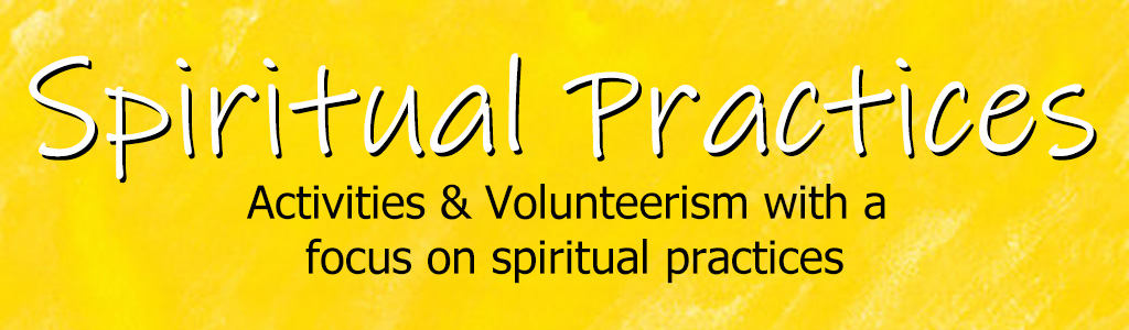 Spiritual Practices - Activities & Volunteerism with a focus on spiritual practices