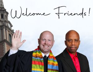 Text: Welcome Friends! Image: Rev. Rob Keithan and Lenard Starks in front of the All Souls steeple.