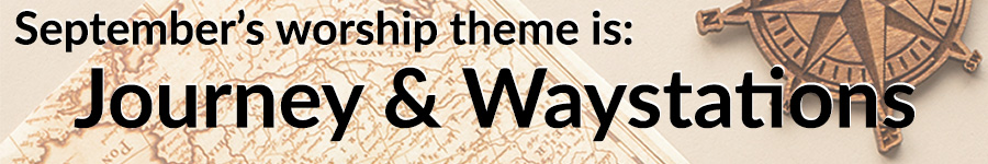 September's Worship theme is Journey & Waystations