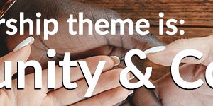 October's worship theme is Community & Covenant