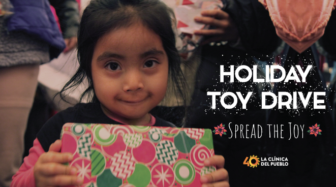 Picture of a girl holding a wrapped present. Text: Holiday Toy Drive, Spread the Joy, 40 years La Clinica del Pueblo logo